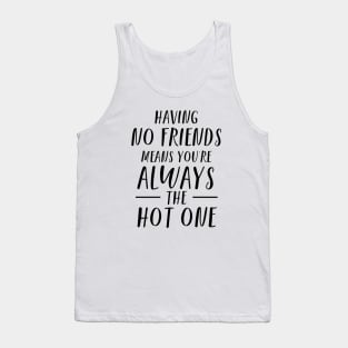 Funny Having No Friends Means Tank Top